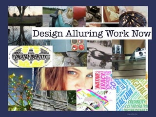 Design Alluring Work Now
Image by Dawn Arter
 