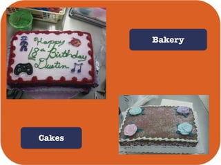 Cakes
Bakery