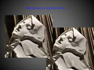 Màndanos tu espìritu señor  . 