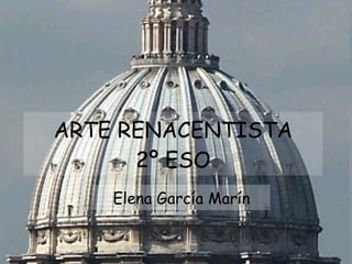 ARTE RENACENTISTA 2º ESO Elena García Marín 