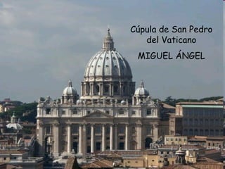 Cúpula de San Pedro del Vaticano MIGUEL ÁNGEL 