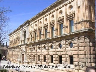 Palacio de Carlos V  PEDRO MACHUCA 