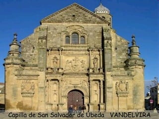 Capilla de San Salvador de Úbeda  VANDELVIRA 