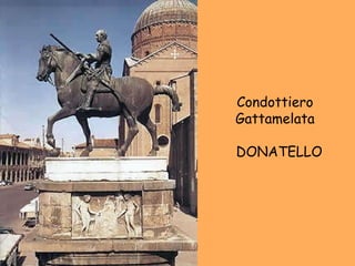 Condottiero  Gattamelata  DONATELLO 
