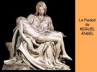L La  Piedad de MIGUEL ÁNGEL 