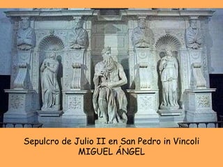 Sepulcro de Julio II en San Pedro in Vincoli MIGUEL ÁNGEL 
