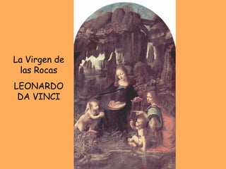 La Virgen de las Rocas LEONARDO DA VINCI 