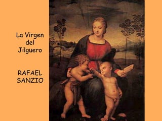 La Virgen del Jilguero RAFAEL SANZIO 
