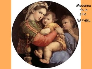 Madonna de la silla  RAFAEL 