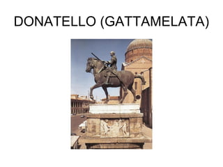 DONATELLO (GATTAMELATA)
 