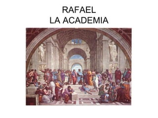 RAFAEL
LA ACADEMIA
 