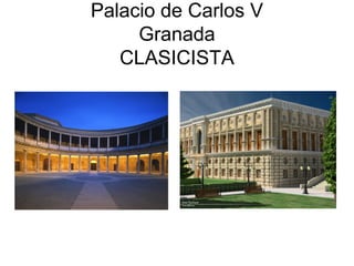 Palacio de Carlos V
     Granada
   CLASICISTA
 