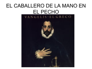 EL CABALLERO DE LA MANO EN
         EL PECHO
 