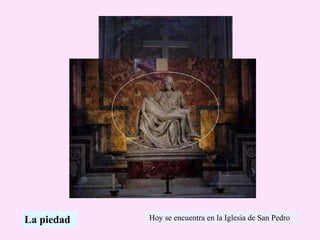 Hoy se encuentra en la Iglesia de San PedroLa piedad
 