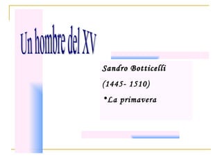 Sandro Botticelli   (1445- 1510) La primavera Un hombre del XV 