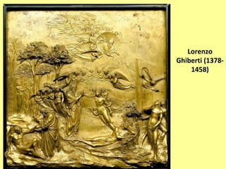 Lorenzo  
Ghiberti (1378‐
    1458)
 