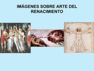 IMÁGENES SOBRE ARTE DEL
     RENACIMIENTO
 