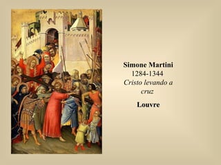 Simone Martini
1284-1344
Cristo levando a
cruz
LouvreLouvre
 