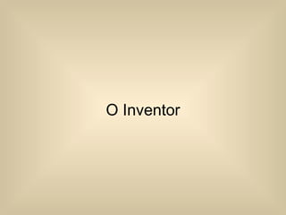 O Inventor
 