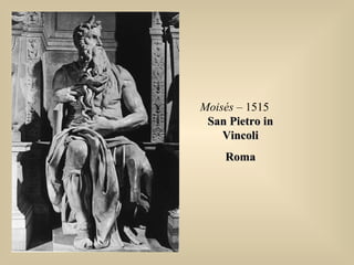 Moisés – 1515
San Pietro inSan Pietro in
VincoliVincoli
RomaRoma
 