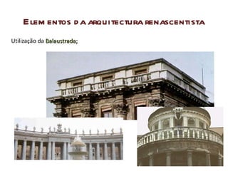 Elementos da arquitectura renascentista Utilização da  Balaustrada; 