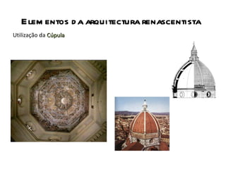 Elementos da arquitectura renascentista Utilização da  Cúpula 