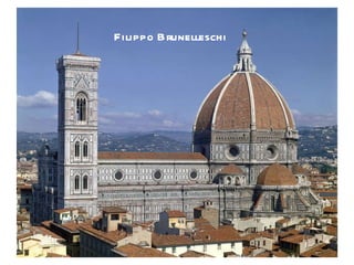 Filippo Brunelleschi Filippo Brunelleschi 