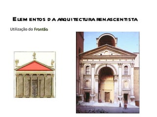 Elementos da arquitectura renascentista Utilização do  Frontão 