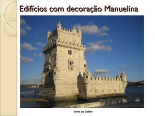Edifícios com decoração Manuelina Torre de Belém 
