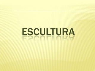 ESCULTURA

 