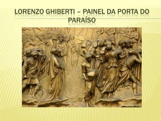 LORENZO GHIBERTI – PAINEL DA PORTA DO
PARAÍSO

 