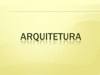 ARQUITETURA

 
