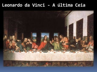 Leonardo da Vinci - A última Ceia
 