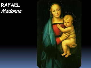 RAFAEL
Madonna
 