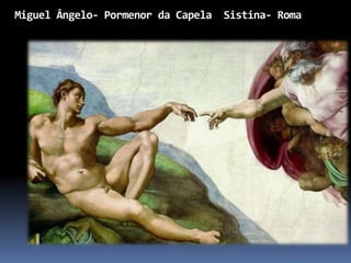 Miguel Ângelo- Pormenor da Capela Sistina- Roma
 