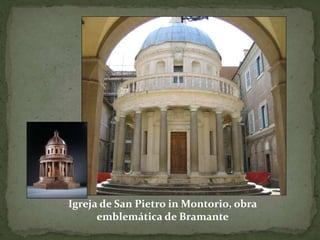 Igreja de San Pietro in Montorio, obra
emblemática de Bramante
 