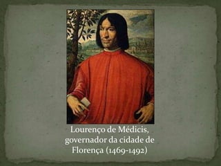Lourenço de Médicis, governador da cidade de Florença (1469-1492)