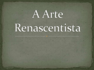 A Arte Renascentista 