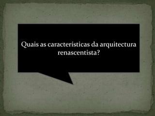 Quais as características da arquitectura renascentista?