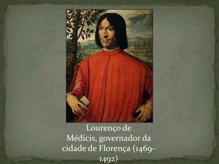 Lourenço de Médicis, governador da cidade de Florença (1469-1492)