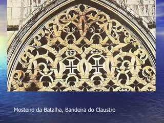 Mosteiro da Batalha, Bandeira do Claustro 