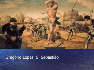 Gregório Lopes, S. Sebastião 