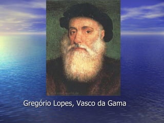 Gregório Lopes, Vasco da Gama 