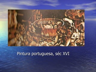 Pintura portuguesa, séc XVI 