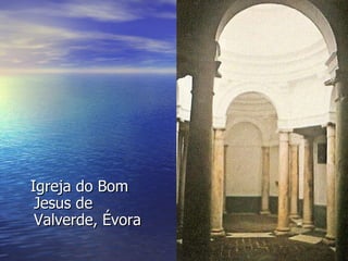 Igreja do Bom Jesus de Valverde, Évora 