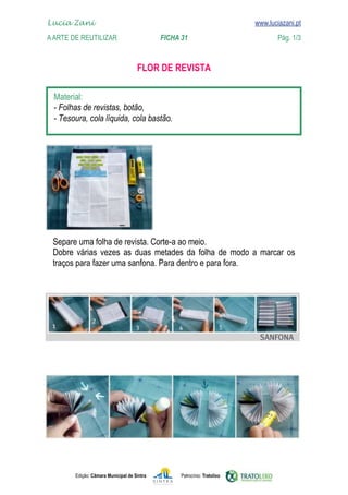 Lucia Zani 			                                                                   www.luciazani.pt
	   
    A Arte de ReuTILIZAR 	 	               FICHA 31	                                           Pág. 1/3
    www.luciazani.pt

                                            

      
      
      




      
                  
      




               Edição: Câmara Municipal de Sintra       Patrocínio: Tratolixo
 