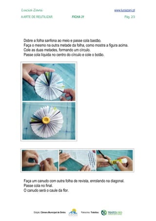 Lucia Zani 			                                                                   www.luciazani.pt
	   
    A Arte de ReuTILIZAR 		                FICHA 31	                                           Pág. 2/3
    www.luciazani.pt




      
      
      
      




      
      
      




               Edição: Câmara Municipal de Sintra       Patrocínio: Tratolixo
 