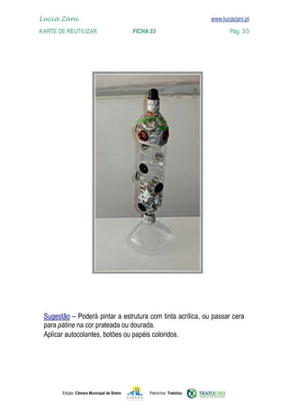 Lucia Zani 			                                                                   www.luciazani.pt
	   
    A Arte de ReuTILIZAR 	 	               FICHA 33	                                            Pág. 3/3
    www.luciazani.pt




      
      
           pátine
      




               Edição: Câmara Municipal de Sintra       Patrocínio: Tratolixo
 