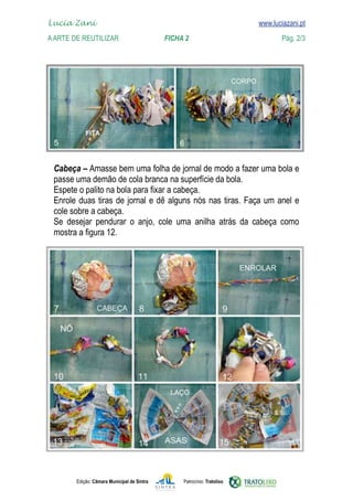 
	   Lucia Zani 			
    www.luciazani.pt      www.luciazani.pt
	   A Arte de ReuTILIZAR 	 	                        FICHA 2	                                   Pág. 2/3




      
      
      
                  
      
                 
      




               Edição: Câmara Municipal de Sintra        Patrocínio: Tratolixo
 