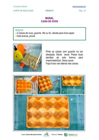 Lucia Zani 			                                                                   www.luciazani.pt
    
	   A Arte de ReuTILIZAR 		                FICHA 41	                                           Pág. 1/2
    www.luciazani.pt
                                                      
                                                    
                                                


      
      
      
      



                                                          
                                                      secar.  
                                                                Deixe 
                                                        
                                                    
                                                                      Deixe secar.
                                                    




               Edição: Câmara Municipal de Sintra        Patrocínio: Tratolixo
 